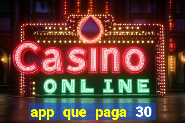 app que paga 30 reais para se cadastrar